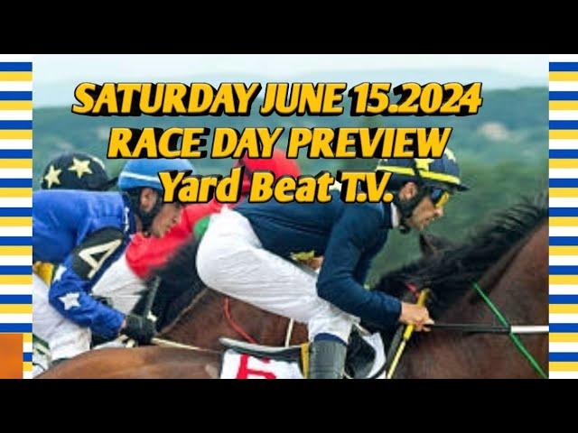 RACE DAY PREVIEW Saturday June 15.2024 / YARD BEAT T.V.