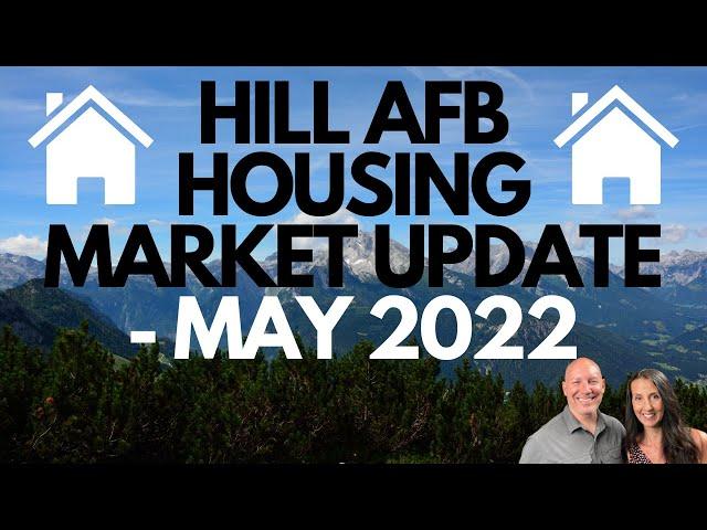 HILL AFB HOUSING MARKET UPDATE - MAY 2022