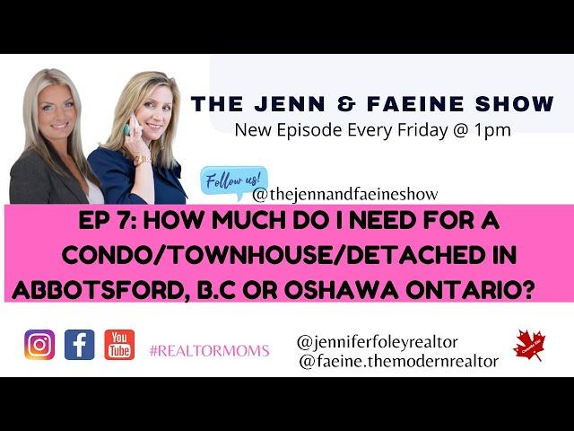 SEASON 1 EP 7: How much do I Need for a Condo/ Townhouse/ Detached in Abbotsford, B.C or Oshawa, On?