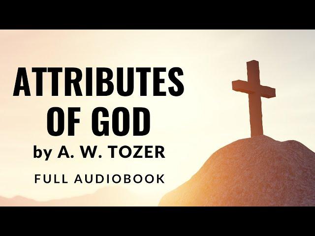 'Attributes of God' by AW Tozer | Christian audiobook