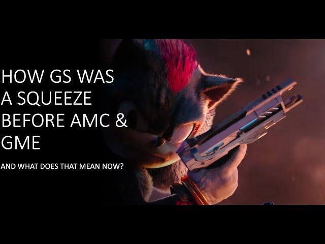 GS SQUEEZED BEFORE AMC AND GAMESTOP: WHAT DOES THAT MEAN NOW?