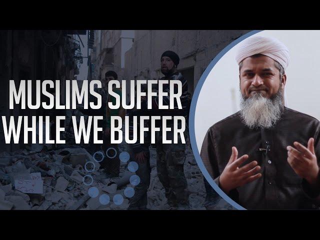 Muslims Suffer While We Buffer