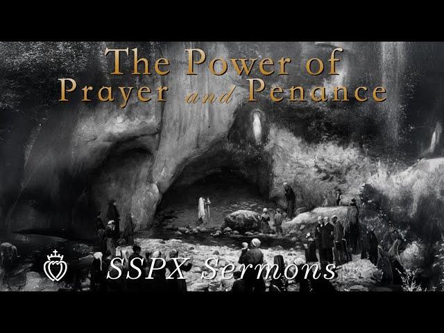 The Power of Prayer and Penance - SSPX Sermons