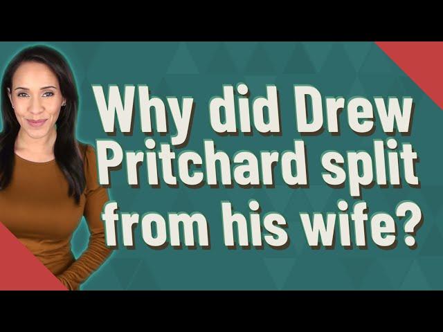 Why did Drew Pritchard split from his wife?