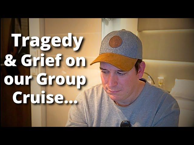 Grief & Tragedy on our Group River Cruise