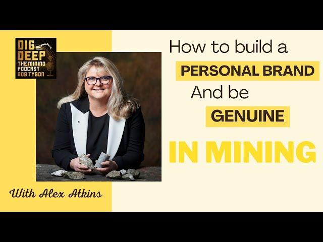 Build your personal brand and be genuine in mining  | Dig Deep The Mining Podcast