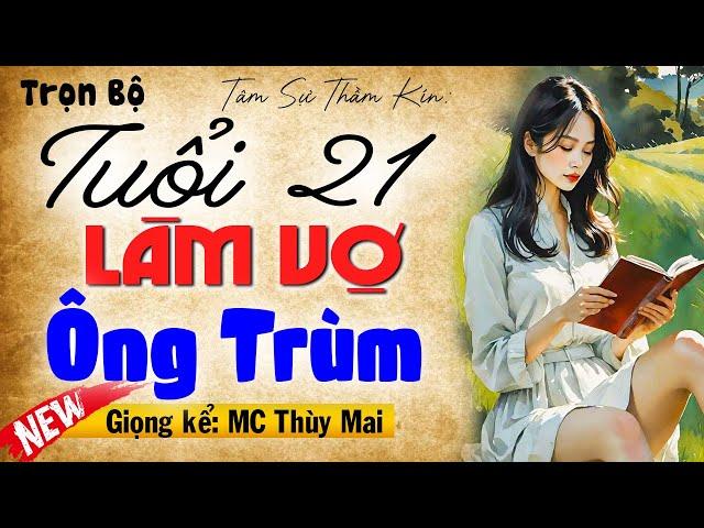 Nghe 3 phút đã hứng thú: Tuổi 21 Làm Vợ Ông Trùm - Full Truyện thầm kín đêm khuya đặc sắc 2024