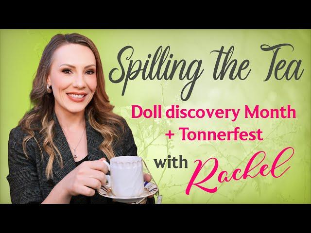 Spilling the Tea on Doll Discovery Month + TonnerFest | SO MANY DOLLS!