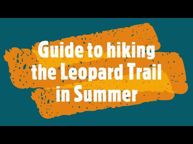 Guide to hiking the Leopard Trail in summer (updated 2021)