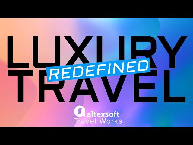 How Luxury Travel is Now Different