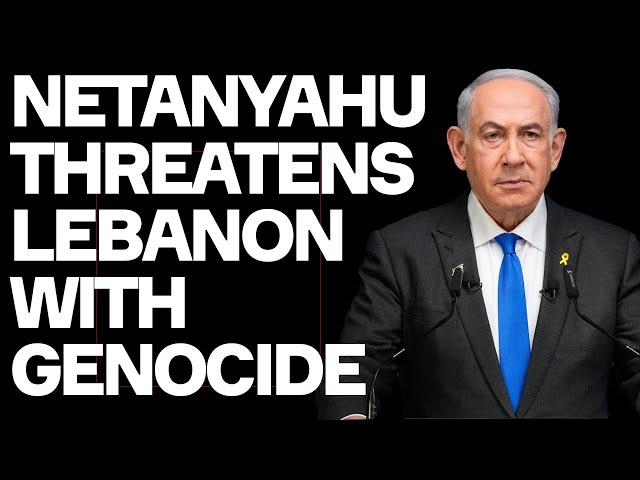 Netanyahu Threatens Lebanon With Genocidal Mayhem