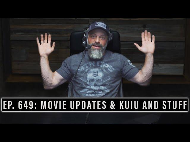 EP. 649: MOVIE UPDATES & KUIU AND STUFF