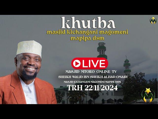 #LIVE:  KUTBA YA IJUMAA MASJID KICHANGANI TRH 22 / 11 / 2024  CHINI YA SHEIKH WALID IBN ALHAD OMARY