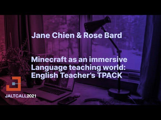 JaltCALL2021 Minecraft as an immersive language teaching world: English Teacher's TPACK