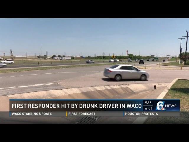 First responder hit by drunk driver in Waco