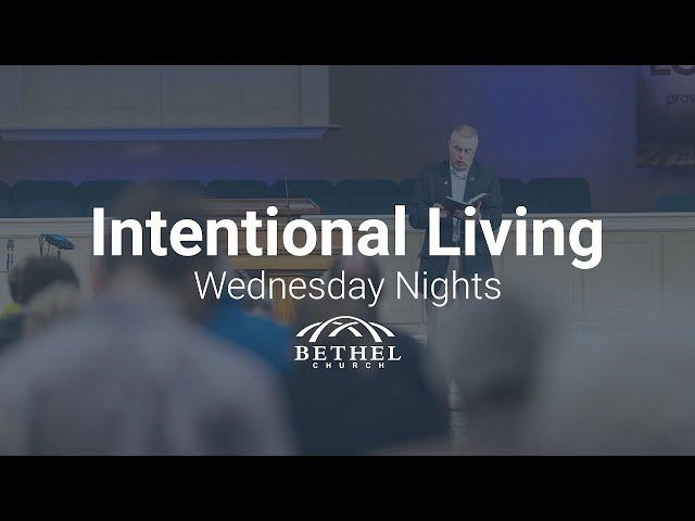 Intentional Living - Bethel FWB Church Wednesday Nights - Dr. Michael Creekmore - "Burn The Plow"