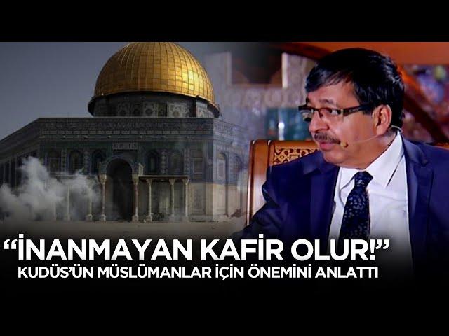 "İnanmayan Kafir Olur!" Kudüs Müslümanlar İçin Neden Önemli? Hayati İnanç Anlatıyor