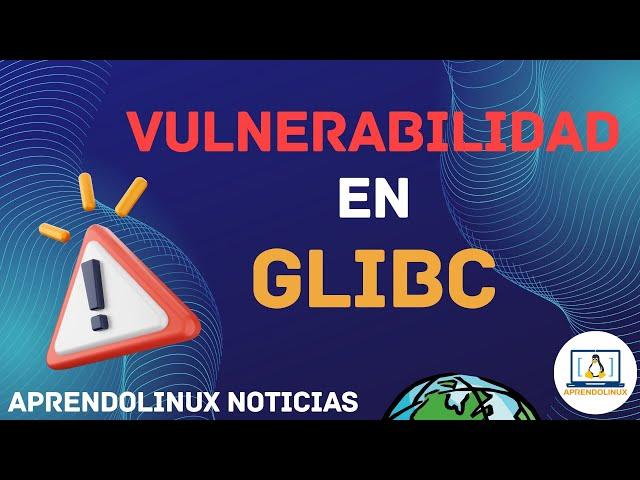  Vulnerabilidad GLIBC ¿ESTÁS EN RIESGO? | NOTICIAS AprendoLinux