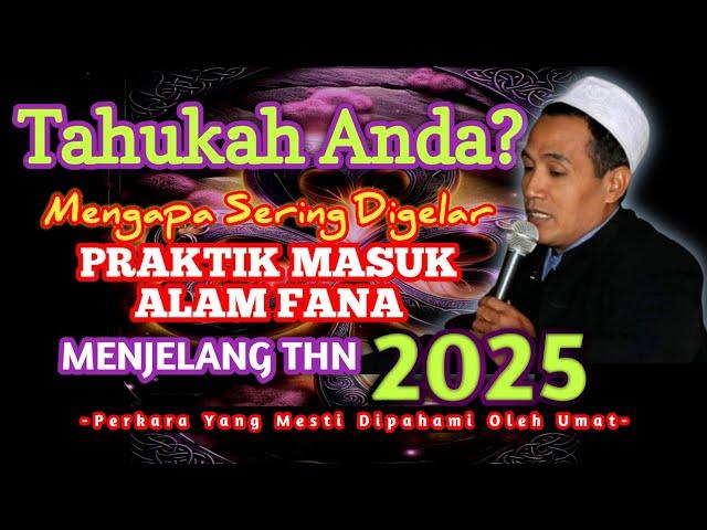 UMAT HARUS TAU !! MENGAPA PRAKTEK MASUK ALAM KEFANAAN DIGELAR SEBELUM 2025 - Gus Mukhlason Rosyid