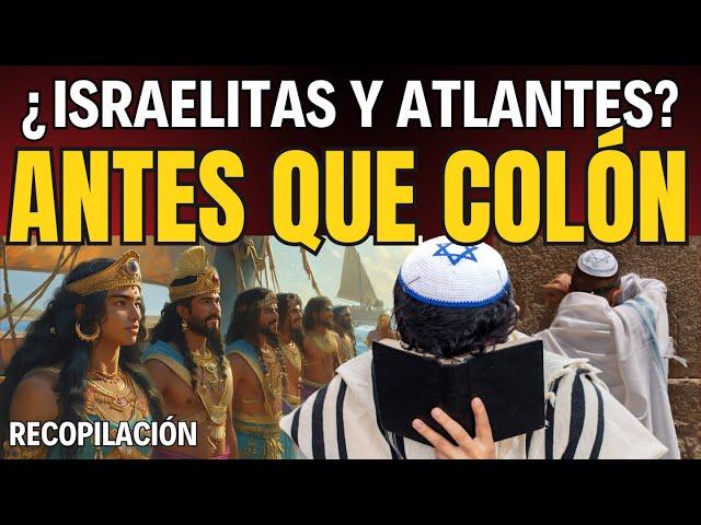  ANTES DE COLÓN: ¿Las Tribus Perdidas de Israel y los Atlantes?  ¿Mito o Realidad en AMÉRICA? 