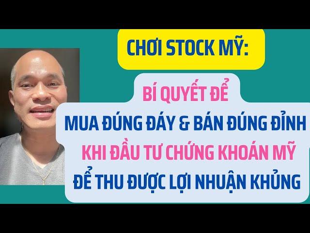 Chơi stock Mỹ: Bí quyết mua đáy & bán đỉnh khi chơi chứng khoán Mỹ, có lợi nhuận khủng