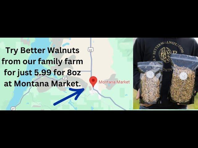 Better Walnuts for Sale at Montana Market in Eureka Montana