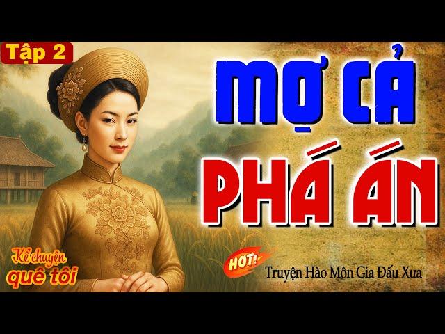 MỢ CẢ PHÁ ÁN-Bật khóc xót xa cuộc đời cô gái hồng nhan bị ép gả vào hào môn độc ác nhiều bí mật-P2