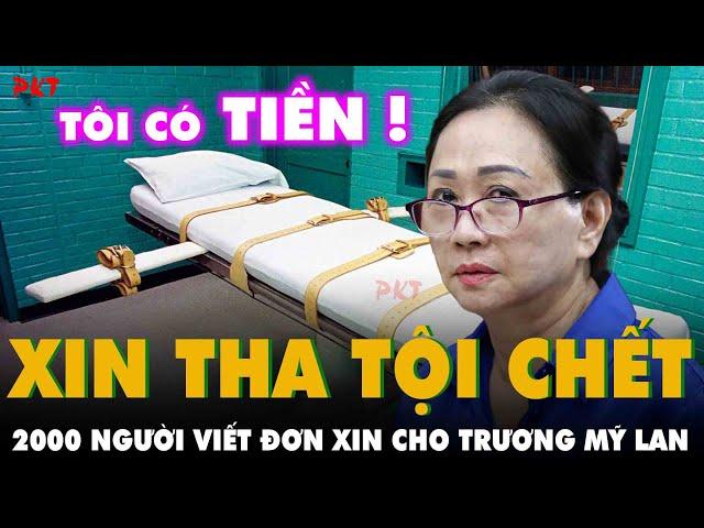 2000 người viết đơn xin đừng tử hình Trương Mỹ Lan, để bà sống còn bán nhà trả tiền | PKT