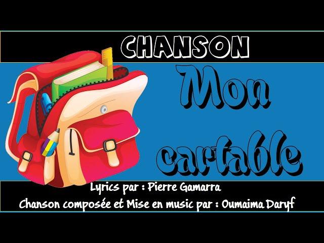 Chanson "MON CARTABLE" poème  de :Pierre Gamarra / composée et Mise en music par : Oumaima Daryf