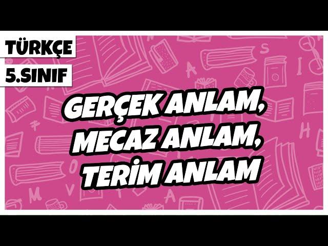 5. Sınıf Türkçe - Gerçek Anlam,  Mecaz Anlam, Terim Anlam | 2022