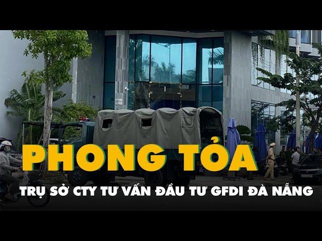 Hàng chục công an có mặt, phong tỏa trước trụ sở công ty tư vấn đầu tư GFDI Đà Nẵng