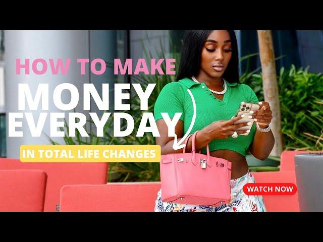 HOW TO MAKE MONEY EVERYDAY IN TOTAL LIFE CHANGES?