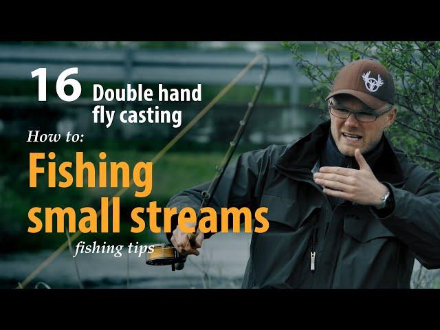 How to • Double hand fly casting • Fishing small streams • fishing tips