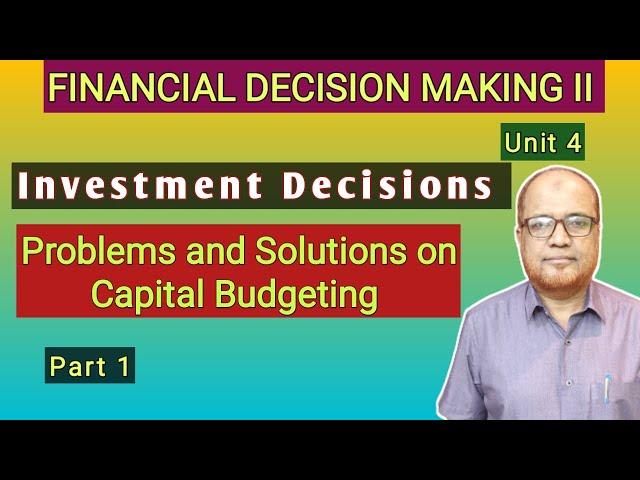 Financial Decision Making II I Investment Decisions I Problems on Capital Budgeting I Part 1 I