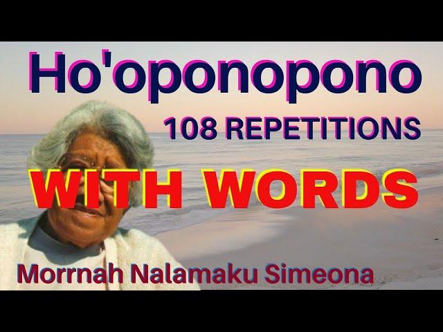 HO'OPONOPONO - 108 Repetitions WITH WORDS - Original Prayer From Morrnah Nalamaku Simeona