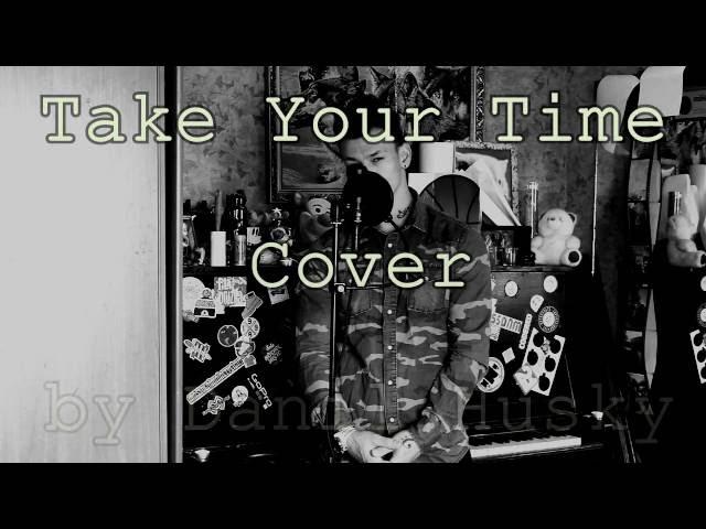 Sam Hunt - Take your time - Данил Хаски