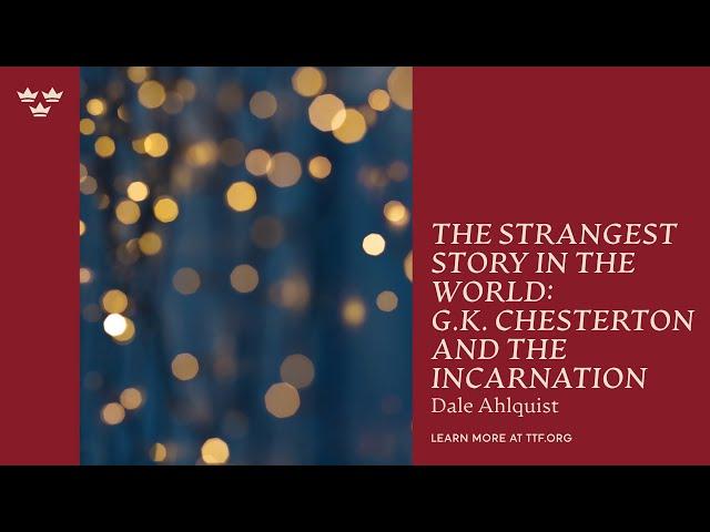 The Strangest Story in the World: GK Chesterton and the Incarnation