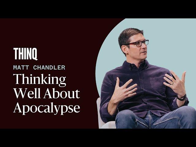 Thinking Well about Apocalypse with Matt Chandler