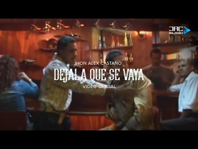 DEJALA QUE SE VAYA - Jhon Alex Castaño