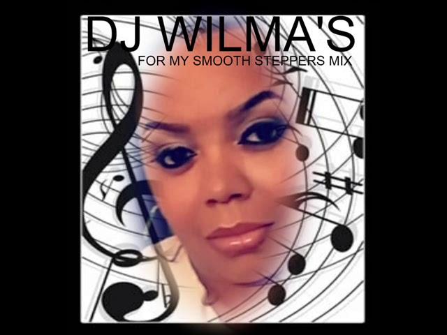 DJ WILMA'S FOR MY SMOOTH STEPPERS MIX