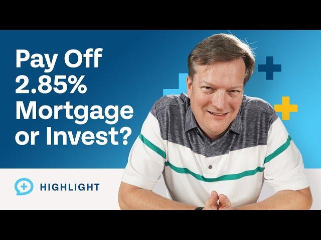 I Have a 2.85% 30-Year Mortgage. Should I Pay It Off Early or Invest?