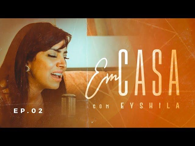 EM CASA com EYSHILA | EP. 02 | LUGAR DE VIDA