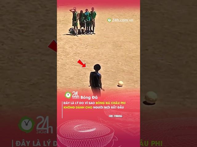 Bóng đá châu Phi không dành cho người mới bắt đầu#24hbongda #shorts #24hmedia