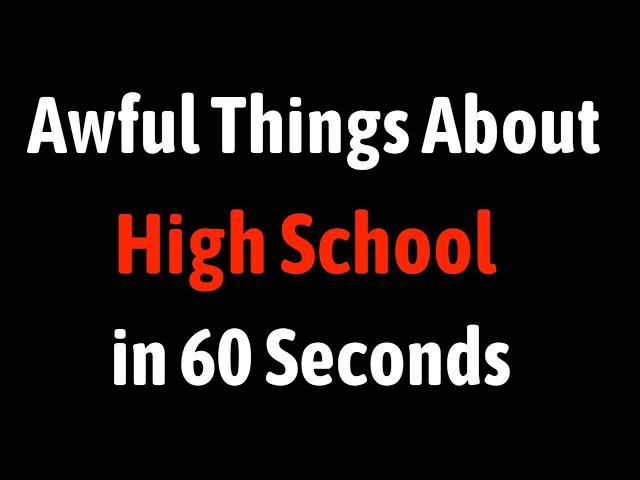 Awful Things About High School in 60 Seconds