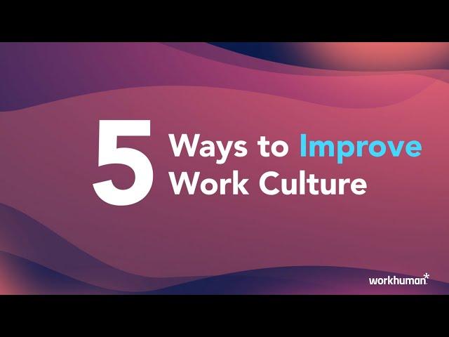 Create a Positive Work Culture in 5 Easy Steps | Workhuman