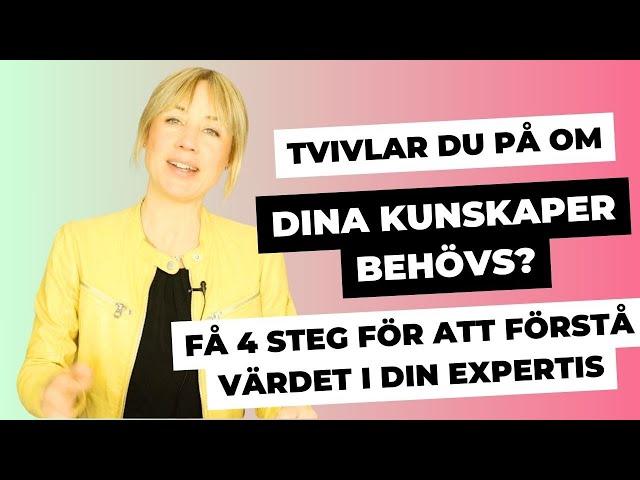 Tvivlar du på om dina kunskaper behövs? Få 4 steg som hjälper dig förstå värdet i din expertis