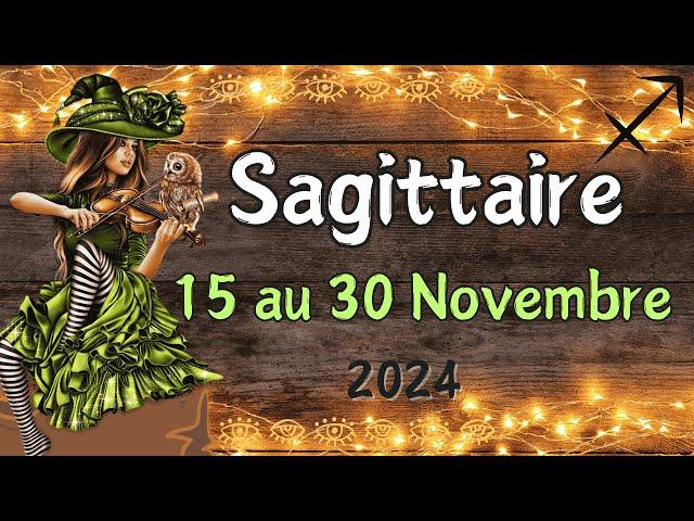  SAGITTAIRE 15 au 30 NOVEMBRE Vivez la grande aventure ️ 2024