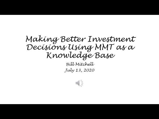 Making Better Investment Decisions Using MMT as a Knowledge Base - Bill Mitchell