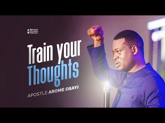 Train Your Thoughts || Apostle Arome Osayi