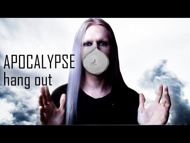 APOCALYPSE HANG OUT: What to Do and What's Ahead